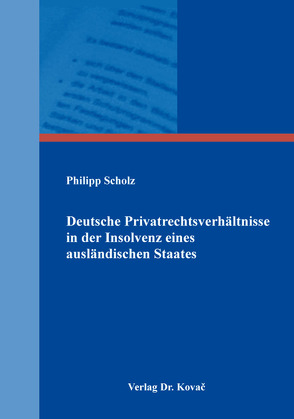 Deutsche Privatrechtsverhältnisse in der Insolvenz eines ausländischen Staates von Scholz,  Philipp