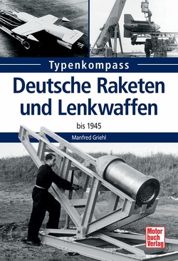 Deutsche Raketen und Lenkwaffen von Griehl,  Manfred