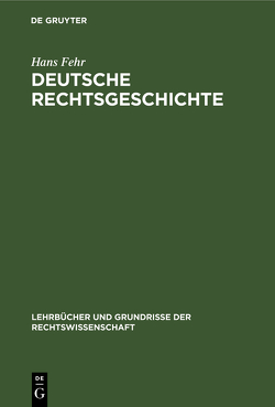 Deutsche Rechtsgeschichte von Fehr,  Hans