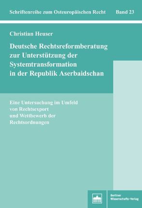 Deutsche Rechtsreformberatung zur Unterstützung der Systemtransformation in der Republik Aserbaidschan von Heuser,  Christian