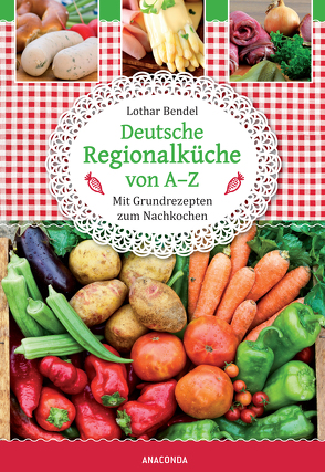 Deutsche Regionalküche von A-Z von Bendel,  Lothar