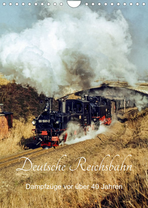 Deutsche Reichsbahn-Dampfzüge vor über 40 Jahren (Wandkalender 2022 DIN A4 hoch) von Dietsch,  Manfred