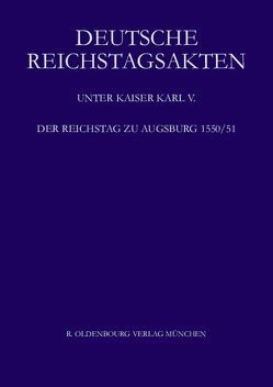 Deutsche Reichstagsakten. Deutsche Reichstagsakten unter Kaiser Karl V. / Der Reichstag zu Augsburg 1550/51 von Eltz,  Erwein