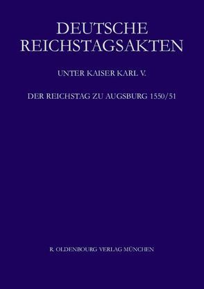 Deutsche Reichstagsakten. Deutsche Reichstagsakten unter Kaiser Karl V. / Der Reichstag zu Augsburg 1550/51 von Eltz,  Erwein