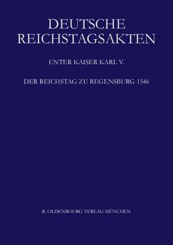 Deutsche Reichstagsakten. Deutsche Reichstagsakten unter Kaiser Karl V. / Der Reichstag zu Regensburg 1546 von Aulinger,  Rosemarie