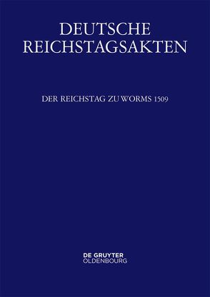 Deutsche Reichstagsakten. Deutsche Reichstagsakten unter Maximilian I. / Der Reichstag zu Worms 1509 von Heil,  Dietmar