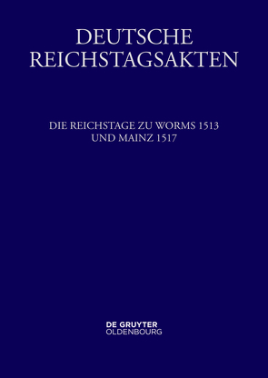 Deutsche Reichstagsakten. Deutsche Reichstagsakten unter Maximilian I. / Die Reichstage zu Worms 1513 und Mainz 1517 von Seyboth,  Reinhard
