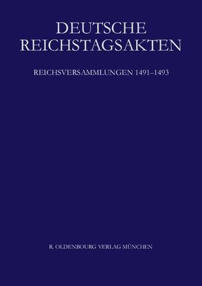 Deutsche Reichstagsakten. Deutsche Reichstagsakten unter Maximilian I. / Reichsversammlungen 1491-1493 von Seyboth,  Reinhard