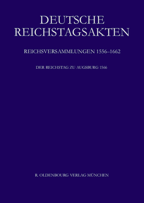 Deutsche Reichstagsakten. Reichsversammlungen 1556-1662 / Der Reichstag zu Augsburg 1566 von Heil,  Dietmar, Lanzinner,  Maximilian