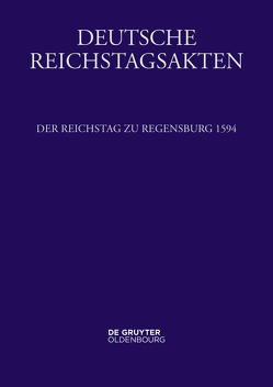 Deutsche Reichstagsakten. Reichsversammlungen 1556-1662 / Der Reichstag zu Regensburg 1594 von Leeb,  Josef