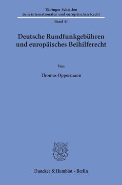 Deutsche Rundfunkgebühren und europäisches Beihilferecht. von Oppermann,  Thomas
