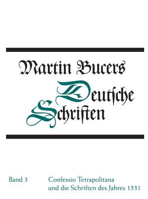 Deutsche Schriften / Confessio Tetrapolitana und die Schriften des Jahres 1531 von Bucer,  Martin, Stupperich,  Robert