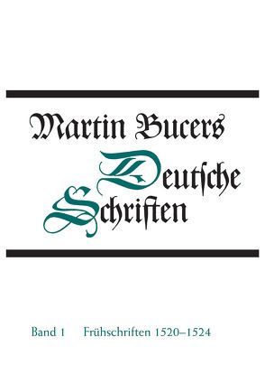 Deutsche Schriften / Frühe Schriften 1520-1524 von Bucer,  Martin, Stupperich,  Robert