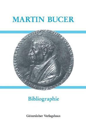 Deutsche Schriften / Martin Bucer (1491-1551) – Bibliographie von Faragó-Günter,  Zita, Pils,  Holger, Ruderer,  Stephan, Schaffrodt,  Petra, Seebaß,  Gottfried