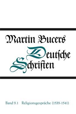 Deutsche Schriften / Religionsgespräche (1539-1541) von Augustijn,  Cornelis, Bucer,  Martin, Kroon,  Marijn de