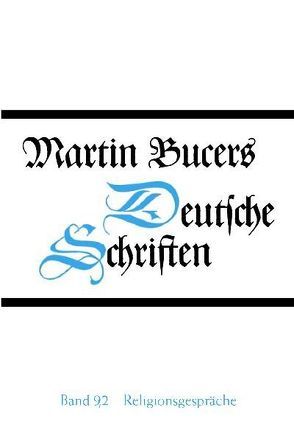 Deutsche Schriften / Religionsgespräche von Augustijn,  Cornelis, Bucer,  Martin