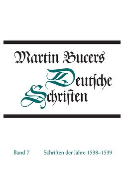 Deutsche Schriften / Schriften der Jahre 1538-1539 von Bucer,  Martin, Stupperich,  Robert
