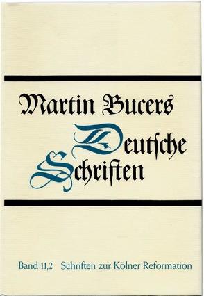 Deutsche Schriften / Schriften zur Kölner Reformation (1543-1544) von Bucer,  Martin, Wilhelmi,  Thomas