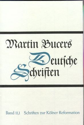 Deutsche Schriften / Schriften zur Kölner Reformation (1543) von Bucer,  Martin, Buckwalter,  Stephen E., Strohm,  Christoph, Wilhelmi,  Thomas