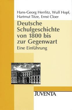 Deutsche Schulgeschichte von 1800 bis zur Gegenwart von Cloer,  Ernst, Herrlitz,  Hans-Georg, Hopf,  Wulf, Titze,  Hartmut