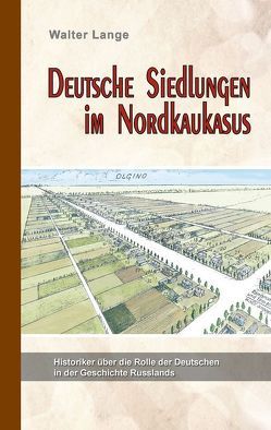 Deutsche Siedlungen in Nordkaukasus von Lange,  Walter