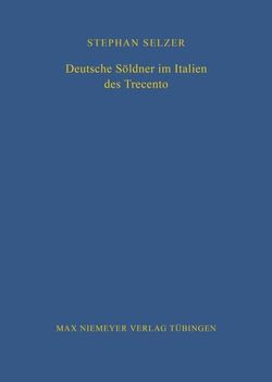 Deutsche Söldner im Italien des Trecento von Selzer,  Stephan