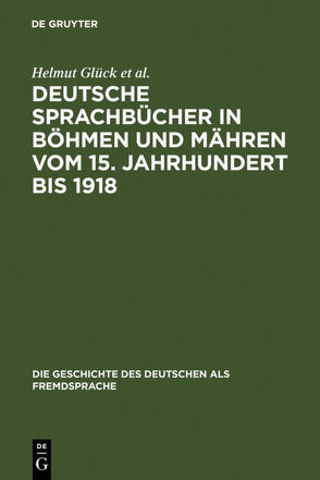 Deutsche Sprachbücher in Böhmen und Mähren vom 15. Jahrhundert bis 1918 von Glück,  Helmut, Klatte,  Holger, Spácil,  Vladimír, Spacilová,  Libuse