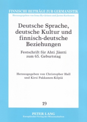Deutsche Sprache, deutsche Kultur und finnisch-deutsche Beziehungen von Hall,  Christopher, Pakkanen-Kilpiä,  Kirsi