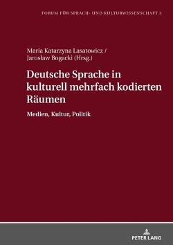 Deutsche Sprache in kulturell mehrfach kodierten Räumen von Bogacki,  Jarosław, Lasatowicz,  Maria K.