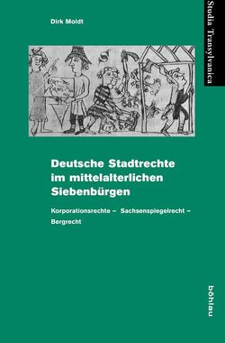 Deutsche Stadtrechte im mittelalterlichen Siebenbürgen von Moldt,  Dirk