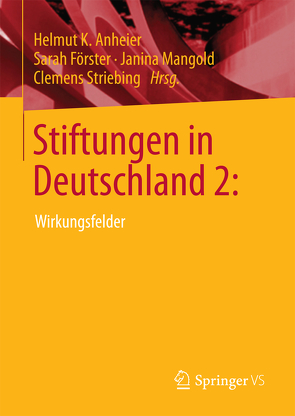 Stiftungen in Deutschland 2: von Anheier,  Helmut K., Förster,  Sarah, Mangold,  Janina, Striebing,  Clemens