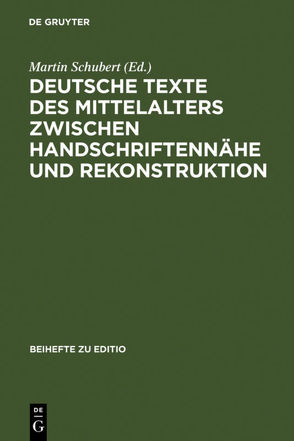 Deutsche Texte des Mittelalters zwischen Handschriftennähe und Rekonstruktion von Schubert,  Martin