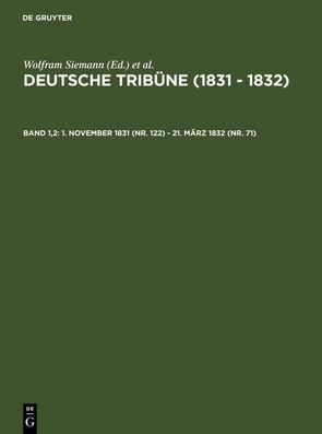 Deutsche Tribüne (1831 – 1832) / 1. November 1831 (Nr. 122) – 21. März 1832 (Nr. 71) von Müller-Wirth,  Christof, Siemann,  Wolfram, Wirth,  J. G. A.