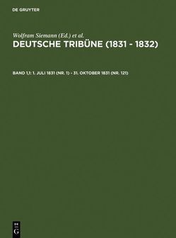 Deutsche Tribüne (1831 – 1832) / 1. Juli 1831 (Nr. 1) – 31. Oktober 1831 (Nr. 121) von Müller-Wirth,  Christof, Siemann,  Wolfram, Wirth,  J. G. A.