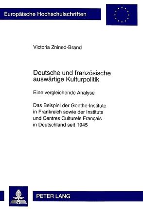 Deutsche und französische auswärtige Kulturpolitik von Znined-Brand,  Victoria