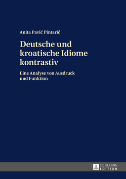Deutsche und kroatische Idiome kontrastiv von Pavic Pintaric,  Anita