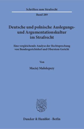 Deutsche und polnische Auslegungs- und Argumentationskultur im Strafrecht. von Malolepszy,  Maciej