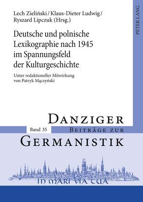 Deutsche und polnische Lexikographie nach 1945 im Spannungsfeld der Kulturgeschichte von Lipczuk,  Ryszard, Ludwig,  Klaus-Dieter, Zielinski,  Lech