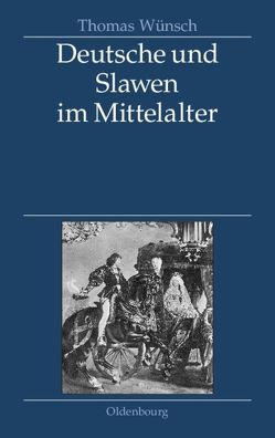Deutsche und Slawen im Mittelalter von Wünsch,  Thomas
