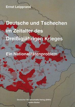 Deutsche und Tschechen im Zeitalter des Dreißigjährigen Krieges. Ein Nationalitätenproblem von Leipprand,  Ernst