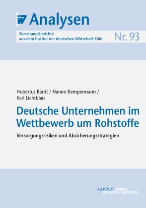 Deutsche Unternehmen im Wettbewerb um Rohstoffe von Bardt,  Hubertus, Kempermann,  Hanno, Lichtblau,  Karl