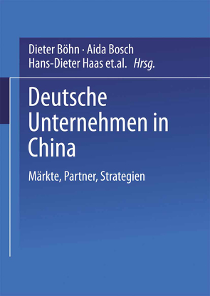 Deutsche Unternehmen in China von Böhn,  Dieter, Bosch,  Aida, Haas,  Hans-Dieter, Kühlmann,  Torsten, Schmidt,  Gert