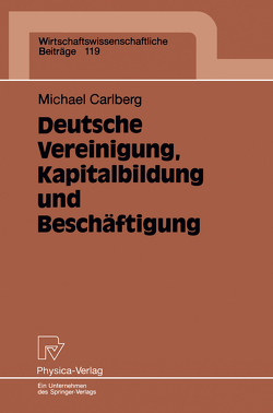 Deutsche Vereinigung, Kapitalbildung und Beschäftigung von Carlberg,  Michael