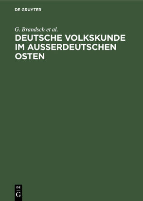 Deutsche Volkskunde im ausserdeutschen Osten von Brandsch,  G., Jungbauer,  G., Schirmunski,  V., Schwartz,  E. von
