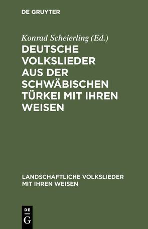 Deutsche Volkslieder aus der Schwäbischen Türkei mit ihren Weisen von Dt. Volksliedarchiv, Scheierling,  Konrad