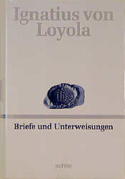 Deutsche Werkausgabe / Briefe und Unterweisungen von Ignatius von Loyola, Knauer,  Peter