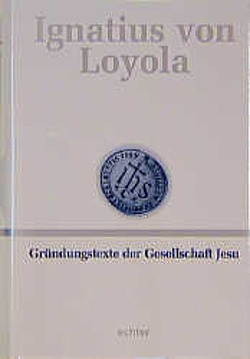 Deutsche Werkausgabe / Gründungstexte der Gesellschaft Jesu von Ignatius von Loyola, Knauer,  Peter