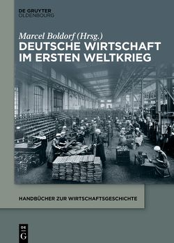 Deutsche Wirtschaft im Ersten Weltkrieg von Boldorf,  Marcel