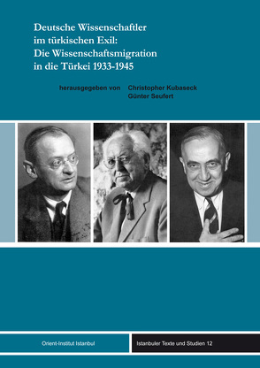 Deutsche Wissenschaftler im türkischen Exil: Die Wissenschaftsmigration in die Türkei 1933-1945 von Kubaseck,  Christopher, Seufert,  Günter