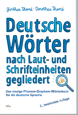 Deutsche Wörter nach Laut- und Schrifteinheiten gegliedert von Thomé,  Dr. Dorothea, Thomé,  Prof. Dr. Günther